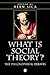 What is Social Theory?: The Philosophical Debates (Blackwell Companions to Social Theory)