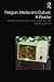 Religion, Media and Culture by Gordon Lynch