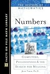 Numbers: Computers, Philosophers, and the Search for Meaning (History of Mathematics)