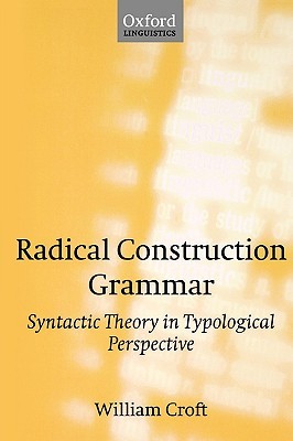 Radical Construction Grammar: Syntactic Theory in Typological Perspective (Hardcover)