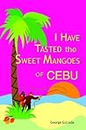 I Have Tasted the Sweet Mangoes of Cebu