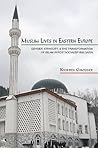 Muslim Lives in Eastern Europe by Kristen R. Ghodsee