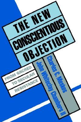 The New Conscientious Objection: From Sacred to Secular Resistance (Paperback)