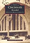 Cincinnati Revealed: A Photographic Heritage of the Queen City (Images of America: Ohio) Cincinnati Revealed: A Photographic Heritage of the Queen City (Images of America: Ohio)