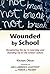 Wounded by School: Recaptur...