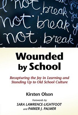 Wounded by School: Recapturing the Joy in Learning and Standing Up to Old School Culture (Paperback)