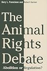 The Animal Rights Debate by Gary L. Francione