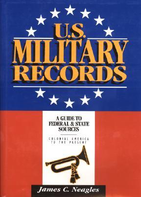 U.S. Military Records: A Guide to Federal & State Sources, Colonial America to the Present (Hardcover)