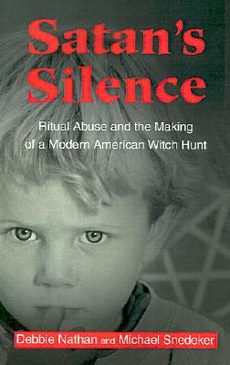 Satan’s Silence: Ritual Abuse and the Making of a Modern American Witch Hunt (Paperback)