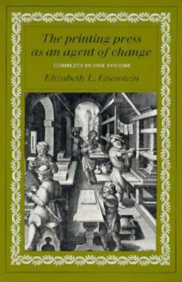 The Printing Press as an Agent of Change: Communications and Cultural Trans (Complete in One Volume)