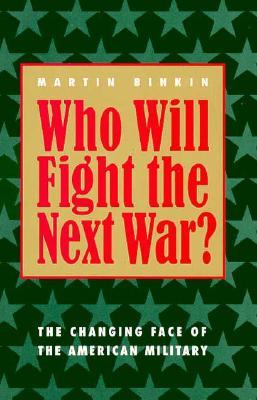 Who Will Fight the Next War?: The Changing Face of the American Military (Paperback)