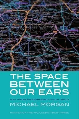 The Space between Our Ears: How the Brain Represents Visual Space (Paperback)