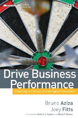 Drive Business Performance: Enabling a Culture of Intelligent Execution (Microsoft Executive Leadership Series)