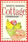 North Woods Cottage Cookbook North Woods Cottage Cookbook