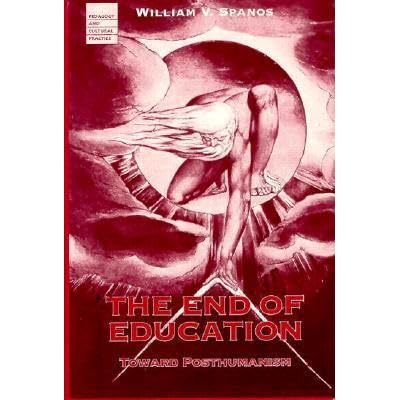 End Of Education Toward Posthumanism By William V Spanos