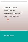 Southern Ladies, New Women: Race, Region, and Clubwomen in South Carolina, 1890-1930 (New Perspectives on the History of the South)