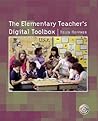 The Elementary Teacher's Digital Toolbox The Elementary Teacher's Digital Toolbox