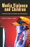 Media Violence and Children: A Complete Guide for Parents and Professionals (Advances in Applied Developmental Psychology) Media Violence and Children: A Complete Guide for Parents and Professionals (Advances in Applied Developmental Psychology)