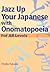 Jazz Up Your Japanese with Onomatopoeia: For All Levels