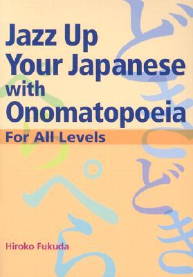 Jazz Up Your Japanese with Onomatopoeia: For All Levels (Paperback)