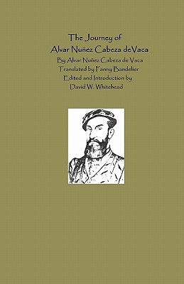The Journey Of Alvar Nunez Cabeza De Vaca by Álvar Núñez Cabeza de Vaca