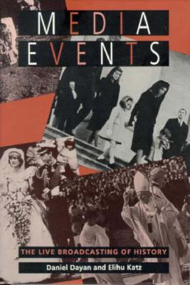 Media Events: The Live Broadcasting of History (Paperback)