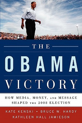 The Obama Victory: How Media, Money, and Message Shaped the 2008 Election (Paperback)
