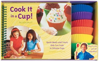 Cook It in a Cup!: Quick Meals and Treats Kids Can Cook in Silicone Cups (Novelty Book)