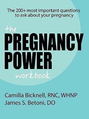 The Pregnancy Power Workbook: The 200 Most Important Questions to Ask about Your Pregnancy (Paperback)
