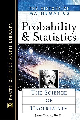 Probability and Statistics: The Science of Uncertainty (History of Mathematics)