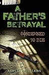 A Father's Betrayal: Condemned to Die