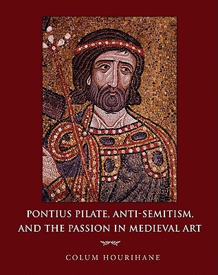 Pontius Pilate, Anti-Semitism, and the Passion in Medieval Art (Hardcover)