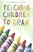Teaching Children to Draw