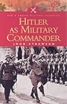 Hitler as Military Commander (Pen & Sword Military Classics)