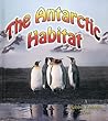 The Antarctic Habitat (Bobbie Kalman Books (Hardcover))