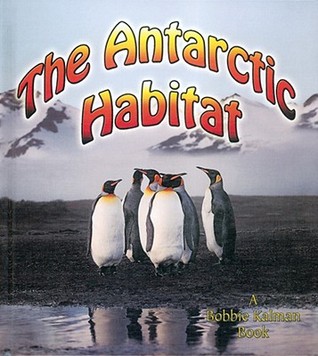 The Antarctic Habitat (Bobbie Kalman Books (Hardcover))