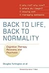 Back to Life, Back to Normality: Volume 1: Cognitive Therapy, Recovery and Psychosis Back to Life, Back to Normality: Volume 1: Cognitive Therapy, Recovery and Psychosis