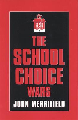 The School Choice Wars (Scarecrow Education Book)