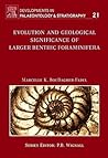 Developments in Palaeontology and Stratigraphy, Volume 21: Evolution and Geological Significance of Larger Benthic Foraminifera
