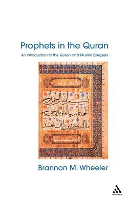 Prophets in the Quran: An Introduction to the Quran and Muslim Exegesis (Comparative Islamic Studies)