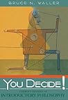 You Decide! Current Debates in Introductory Philosophy You Decide! Current Debates in Introductory Philosophy