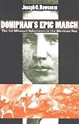 Doniphan's Epic March: The 1st Missouri Volunteers in the Mexican War