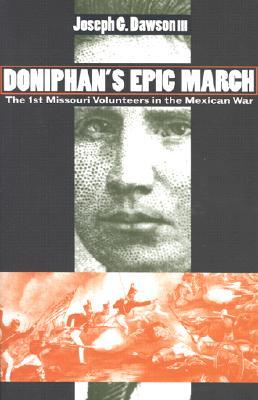 Doniphan's Epic March: The 1st Missouri Volunteers in the Mexican War (Modern War Studies)