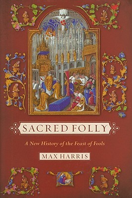 Sacred Folly: A New History of the Feast of Fools (Hardcover)
