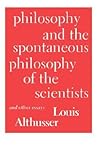 Philosophy and the Spontaneous Philosophy of the Scientists: And Other Essays