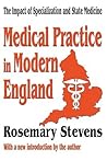Medical Practice in Modern England: The Impact of Specialization and State Medicine