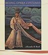 Beijing Opera Costumes: The Visual Communication of Character and Culture Beijing Opera Costumes: The Visual Communication of Character and Culture