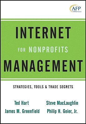 Internet Management for Nonprofits: Strategies, Tools and Trade Secrets (The AFP/Wiley Fund Development Series)