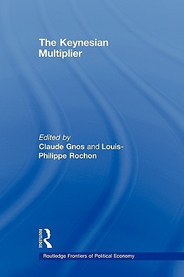 The Keynesian Multiplier (Routledge Frontiers of Political Economy)