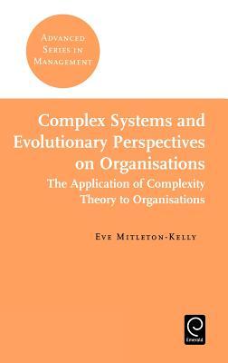 Complex Systems and Evolutionary Perspectives of Organisations: The Application of Complexity Theory to Organisations (Hardcover)